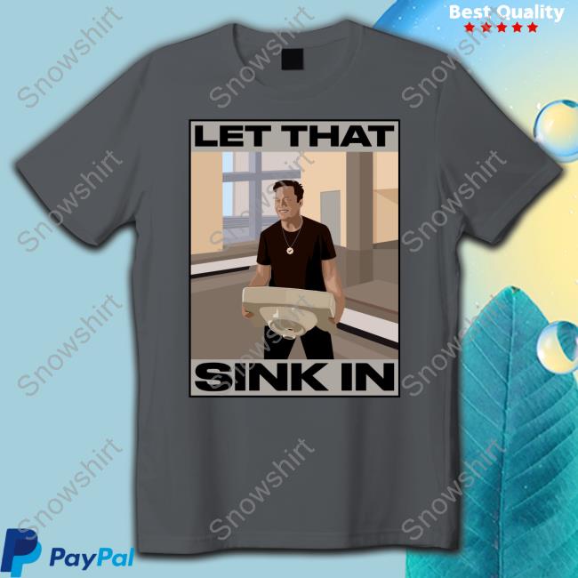 Official Elon Musk Let That Sink In tshirt