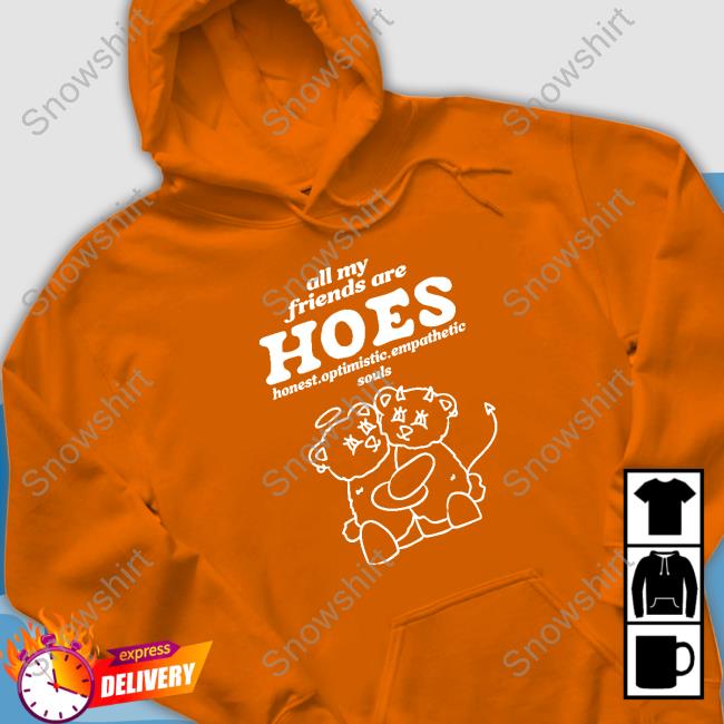 All My Friends Are Hoes Long Sleeve T Shirt All My Friends Are Hoes Long Sleeve