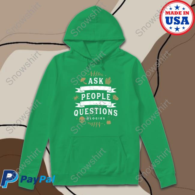 Ask People Questions Hoodie Ologies Merch Ask People Questions Shirts Ologiesmerch
