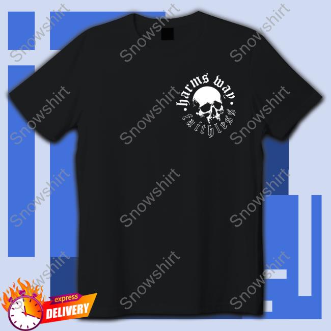 Harms Way Merch Harm's Way Faithless Shirts Harmsway13