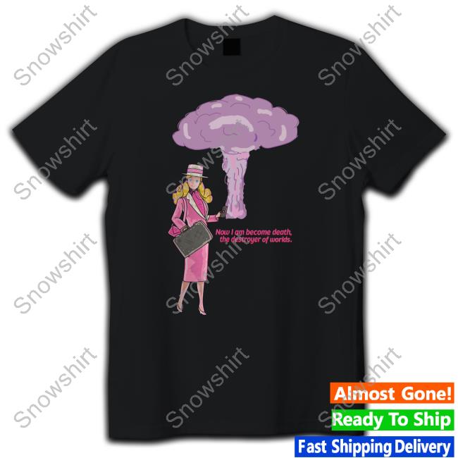 Official Now I Am Become Death The Destroyer Of Worlds Tee Official Now I Am Become Death The Destroyer Of Worlds Shirt