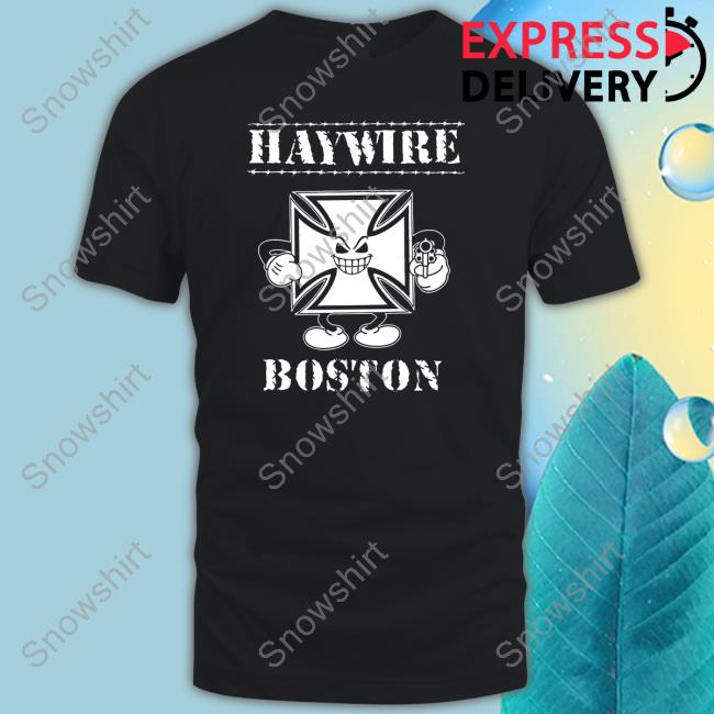 Brass City Merch Haywire Boston Shirt Official Brass City Merch Haywire Boston T Shirt