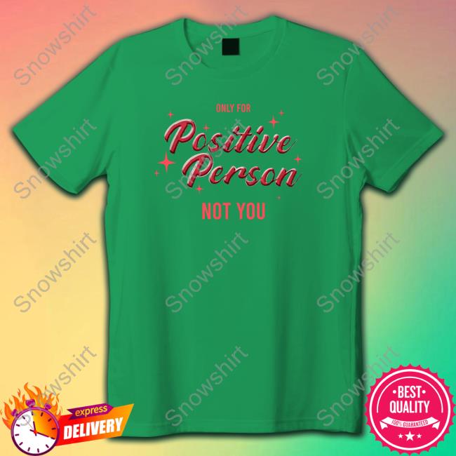 Only For Positive Person Not You Sweatshirt Winmetawin Velencebkk