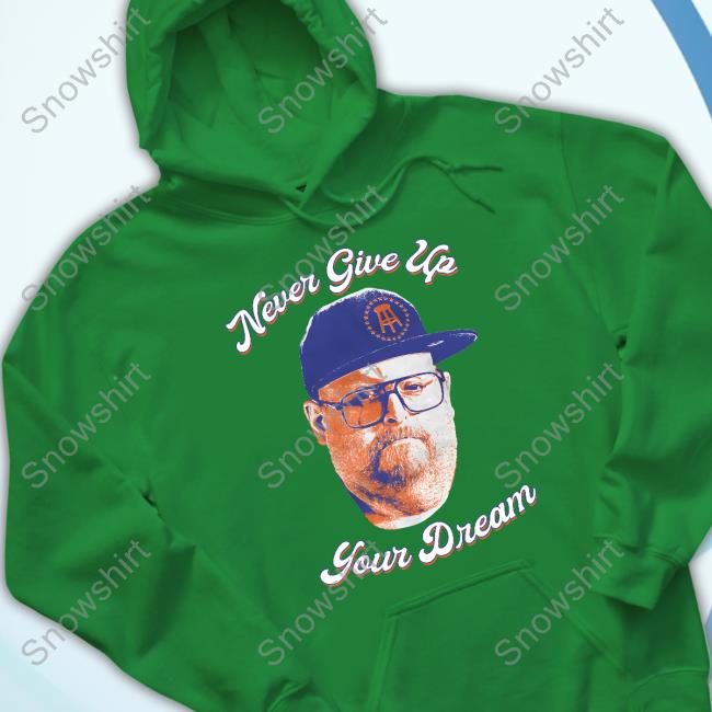 Official Barstool Sports Store Never Give Up Your Dream Shirt Never Give Up Your Dream Sweatshirt