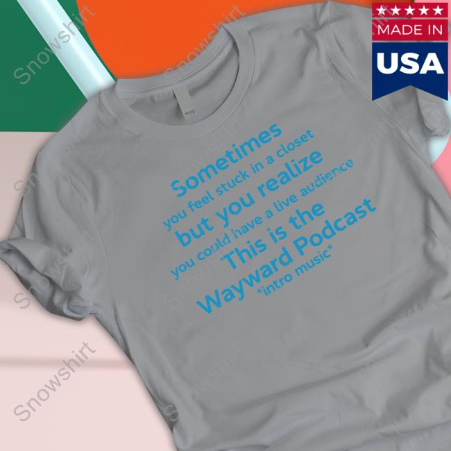 Sometimes You Feel Stuck In A Closet Tee Shirt Sometimes You Feel Stuck In A Closet Sweatshirt