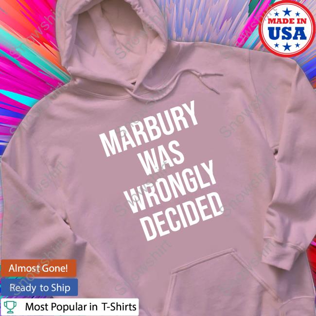 Official Ian Millhiser Marbury Was Wrongly Decided Sweatshirt Imillhiser Ian Millhiser Marbury Was Wrongly Decided Long Sleeve Tee Shirt Imillhiser