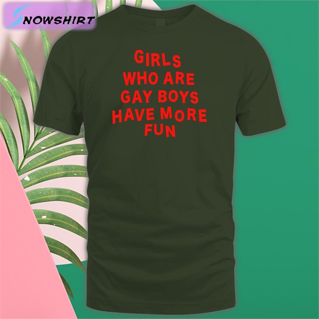 Girls Who Are Gay Boys Have More Fun Tee Shirt Bonfire Merch Girls Who Are Gay Boys Have More Fun Hoodie Ferrarya