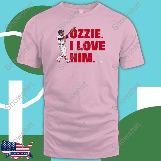 Ozzie I Love Him Shirts Official Breakingt Ozzie Albies I Love Him T Shirt