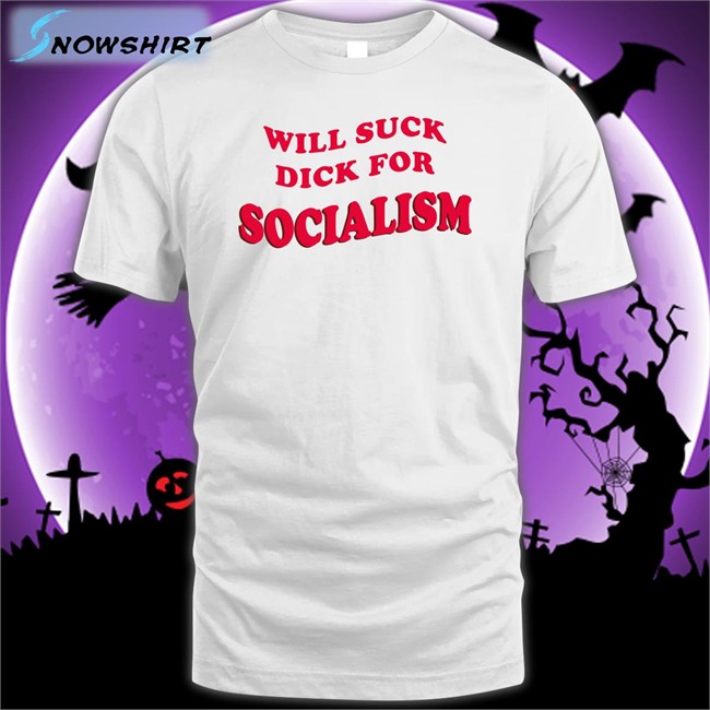 Will Suck Dick For Socialism Tee Owen Jones Burlybosoms