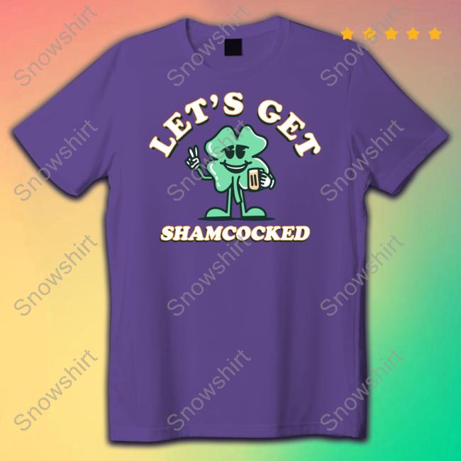 Let's Get Shamcocked Tee Let's Get Shamcocked Shirt