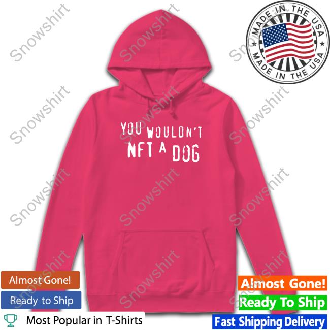 Shirts That Go Hard Merch You Wouldn't Nft A Dog Crewneck Sweatshirt You Wouldn't Nft A Dog Long Sleeve T Shirt
