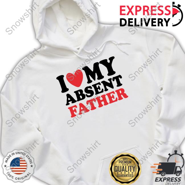 Shirts That Go Hard I Heart My Absent Father T Shirt Thegoodshirts