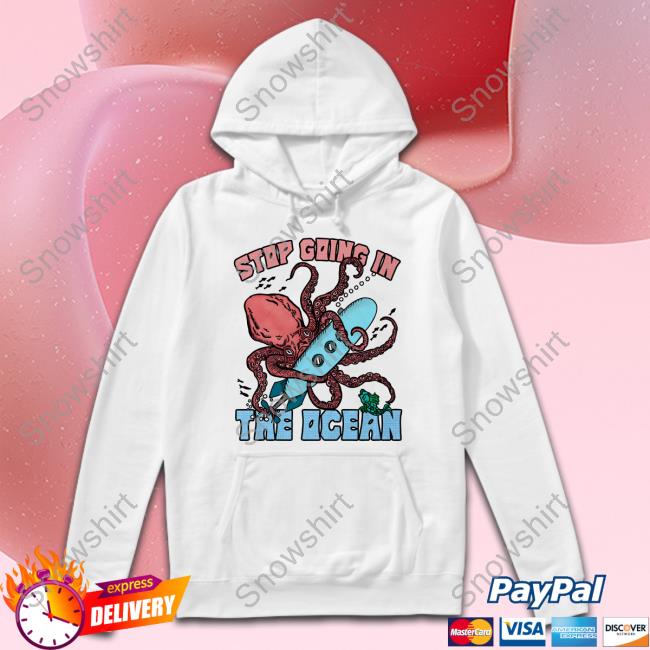 Stop Going In The Ocean Tee