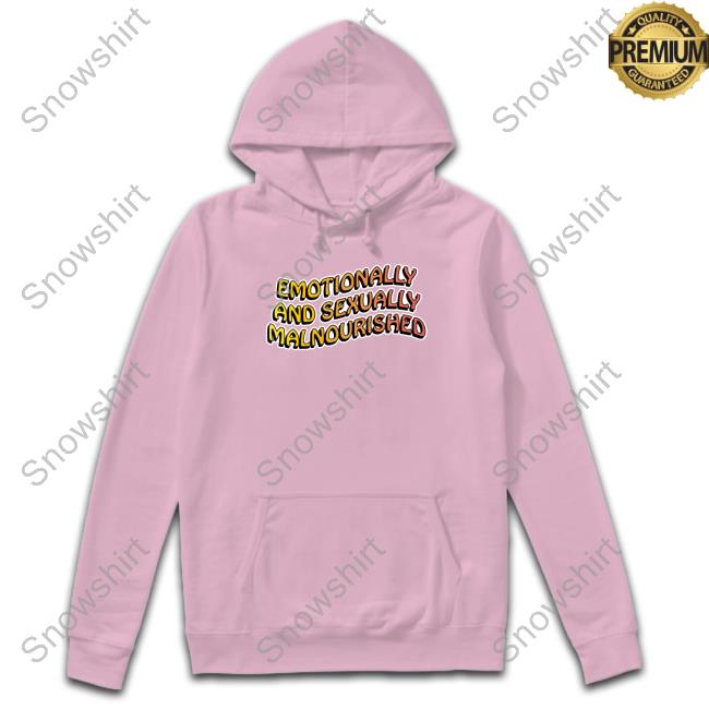 Emotionally And Sexually Malnourished T Shirt Shirts That Go Hard Emotionally And Sexually Malnourished Shirt