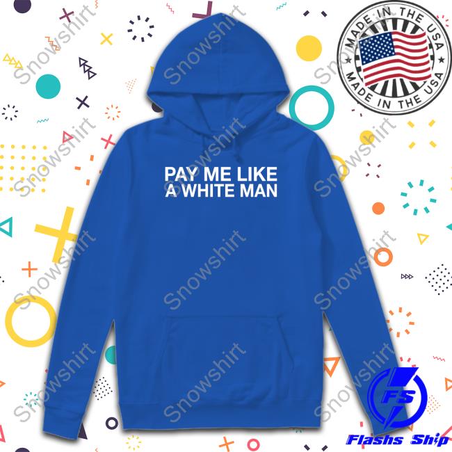Official Obvious Shirts Shop Pay Me Like A White Man Shirt Obvious Shirts Shop Pay Me Like A White Man Shirt Angela Sterritt