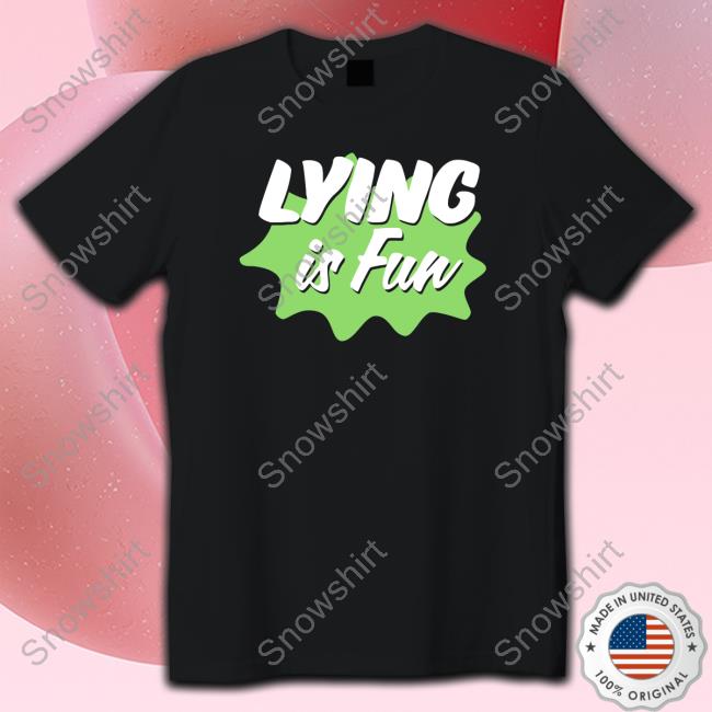 Lying Is Fun Tee