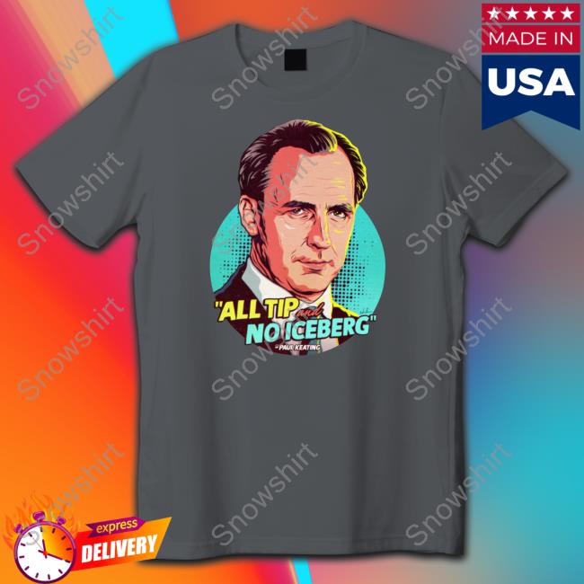 Official Paul Keating All Tip And No Iceberg T Shirt Nordacious Merch Paul Keating All Tip And No Iceberg Shirt