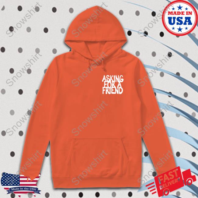 Asking For A Friend Hoodie Badflower Store Asking For A Friend Shirts