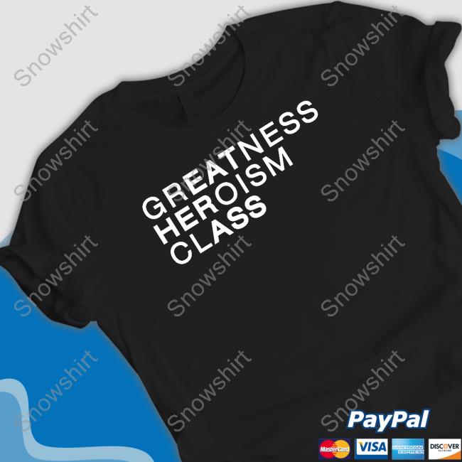 Shirts That Go Hard Greatness Heroism Class Eat Her Ass Shirt Greatness Heroism Class Eat Her Ass Shirt Shirtsthtgohard Shirts That Go Hard