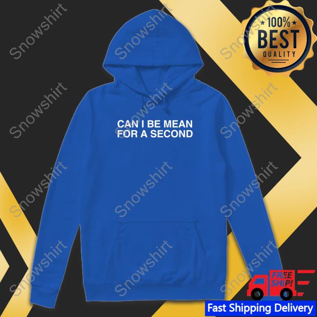 Can I Be Mean For A Second Hoodie Can I Be Mean For A Second Hoodie