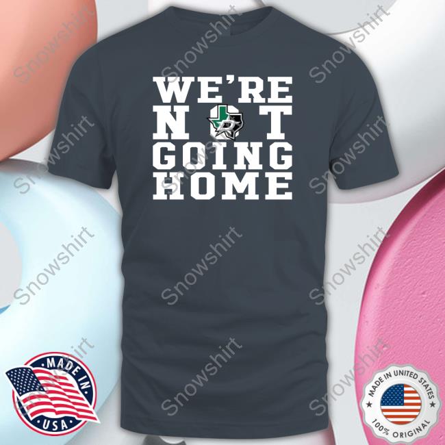 Official We're Not Going Home T-Shirt