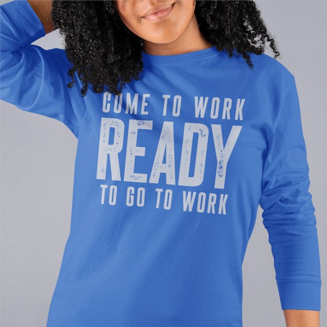 Come To Work Ready To Go To Work Hoodie Come To Work Ready To Go To Work Shirt Navy