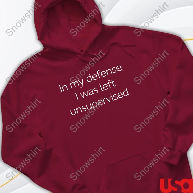 Official In My Defense I Was Left Unsupervised Tee Official In My Defense I Was Left Unsupervised T Shirts