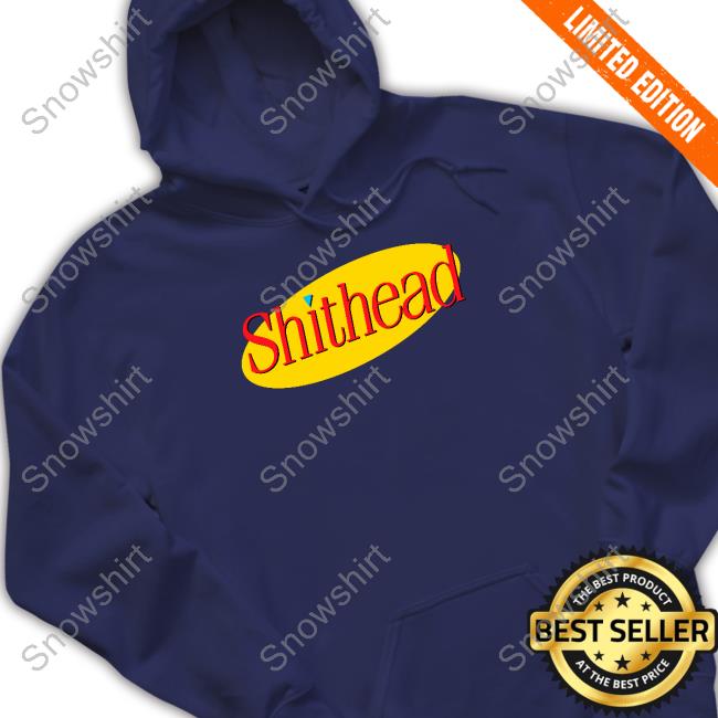 Shithead Hooded Sweatshirt Shithead T Shirt