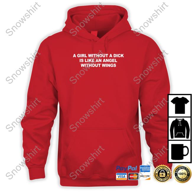 A Girl Without A Dick Is Like An Angel Without Wings Shirts