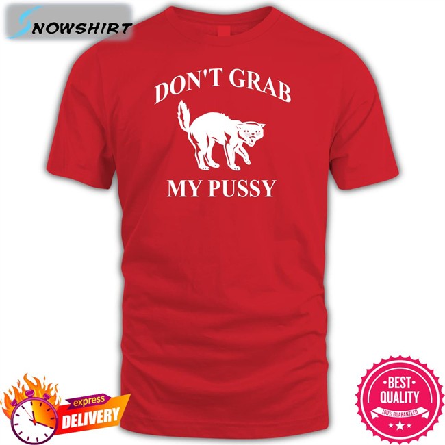 Don't Grab My Pussy Sweatshirt Clown World Don't Grab My Pussy Sweatshirt Clown World