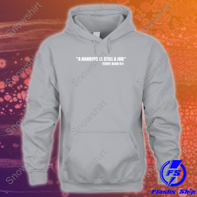 A Handjob Is Still A Job Terry Reno 911 Long Sleeve Shirt