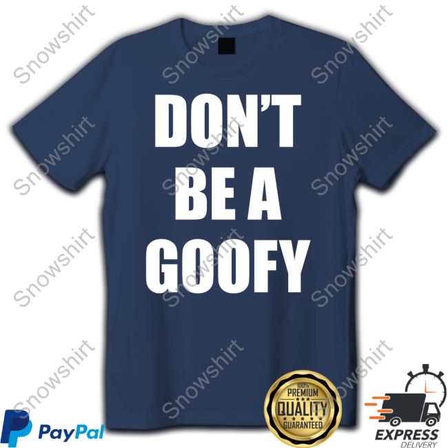 Don't Be A Goofy T Shirt Maj Toure Don't Be A Goofy T-Shirt