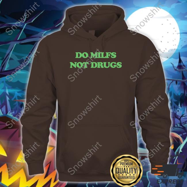 Danny Duncan Merch Do Milfs Not Drugs Tee Shirt Dannyduncan69 Danny Duncan Do Milfs Not Drugs Sweatshirt