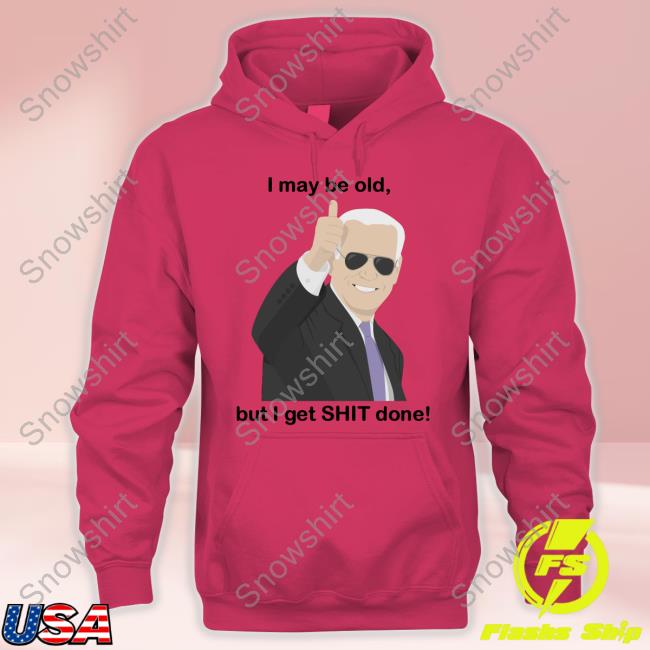 I May Be Old, But I Get Shit Done New T-Shirt