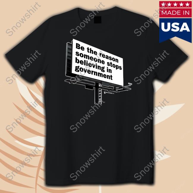 We Are Change Shop Be The Reason Someone Stops Believing In Government Shirt