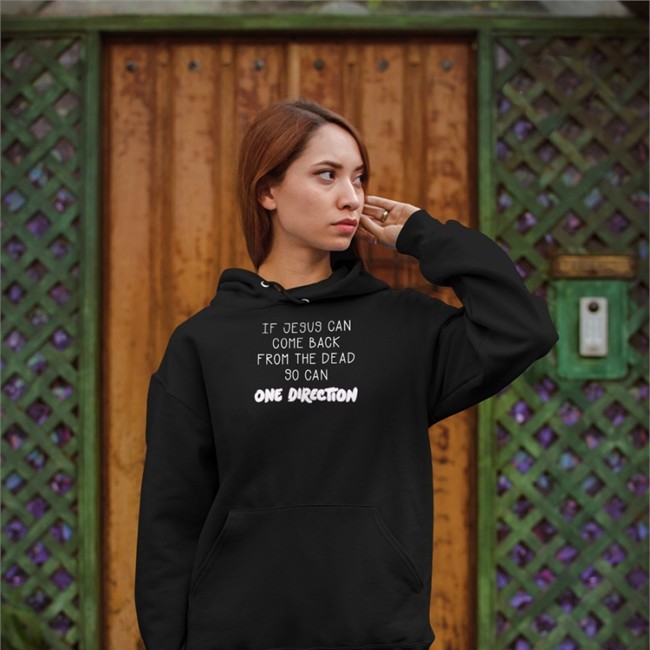 Shirts That Go Hard Merch If Jesus Can Come Back From The Dead So Can One Direction Sweatshirt If Jesus Can Come Back From The Dead So Can One Direction T Shirt