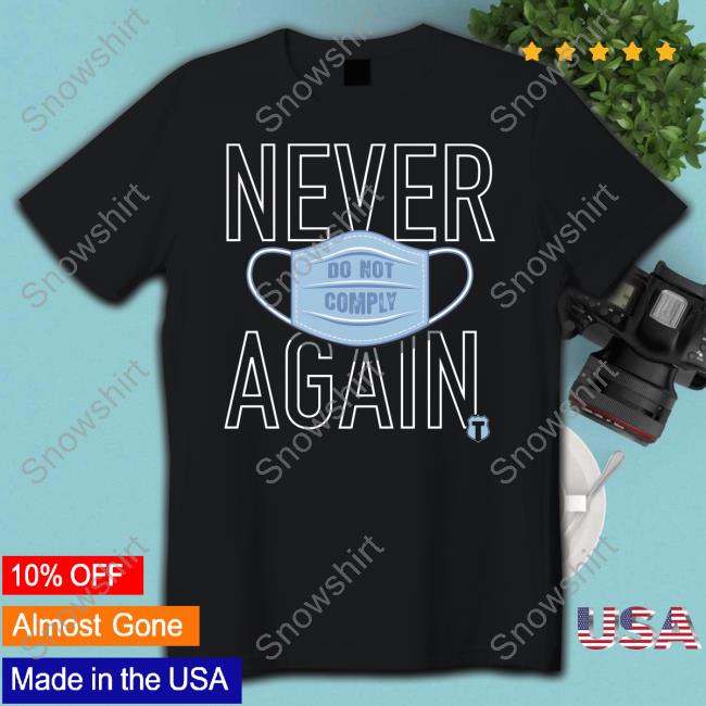 The Officer Tatum Store Never Again Do Not Comply Shirt