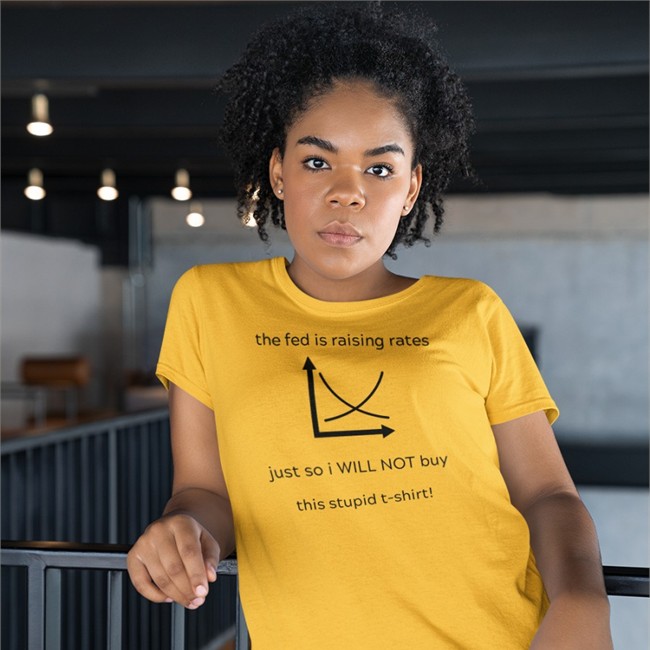 The Fed Is Raising Rates Just So I Will Not Buy This Stupid Shirts