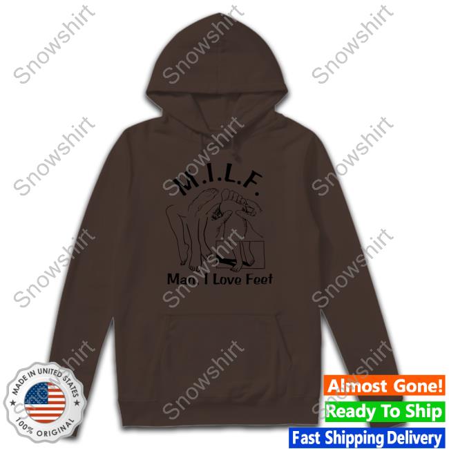 Milf (Man I Love Feet) T Shirt Shirts That Go Hard Milf (Man I Love Feet) Tee Shirtsthatgohard