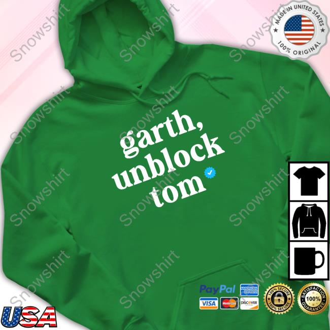 Garth, Unblock Tom On Ig Hoodie Official Garth, Unblock Tom On Ig T Shirt