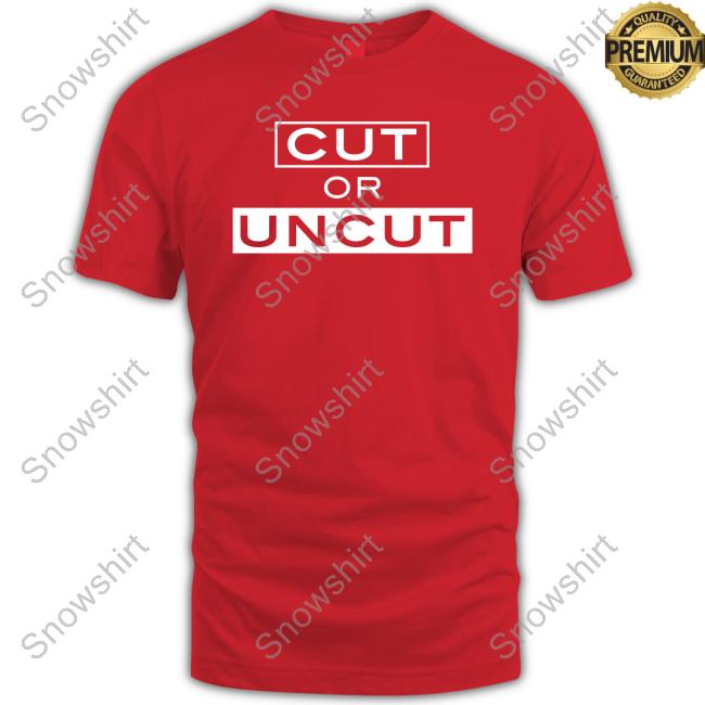 Official Cut Or Uncut T Shirts
