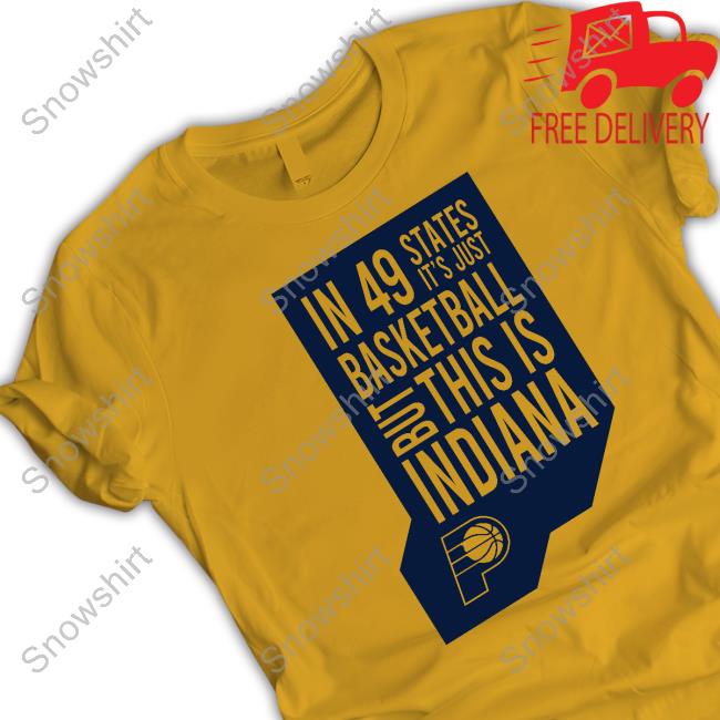 Indiana Pacers In 49 States It's Just Basketball But This Is Indiana Tee Shirt