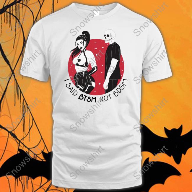 I Said Btsm Not Bdsm Tee Shirt