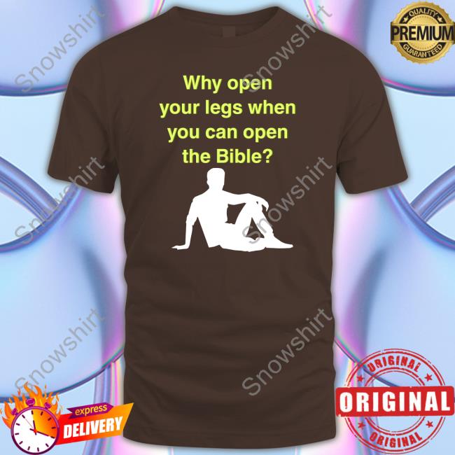 Why Open Your Legs When You Can Open The Bible Meme Hoodie Shirts That Go Hard Why Open Your Legs When You Can Open The Bible Hoodie