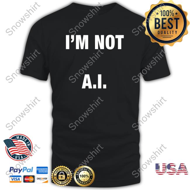 Official I'm Not A.I Shirt I'm Not A.I Shirt