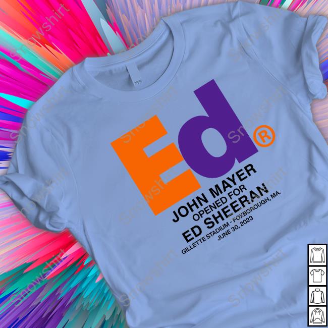 Ed John Mayer Opened For Ed Sheeran T Shirts Official Ed John Mayer Opened For Ed Sheeran Tee
