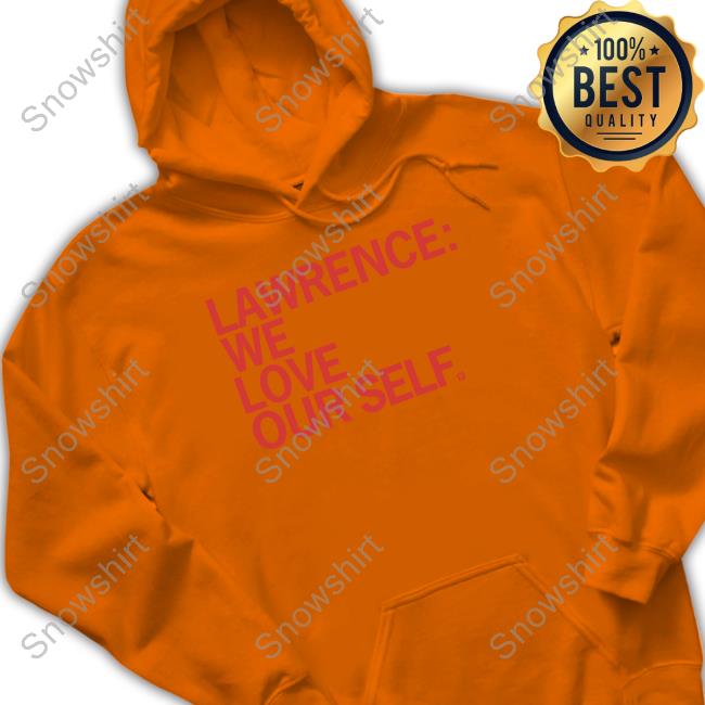 Lawrence We Love Our Self Hoodie