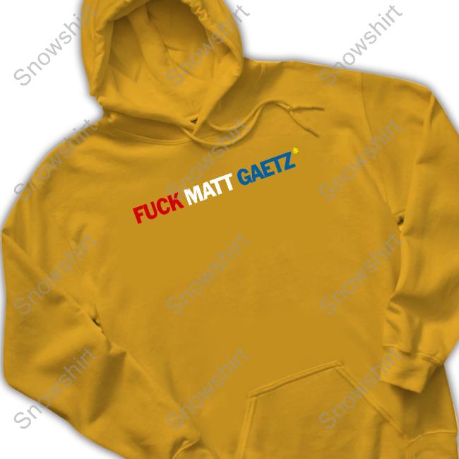 Fuck Matt Gaetz T Shirts Fuck Matt Gaetz Shirts