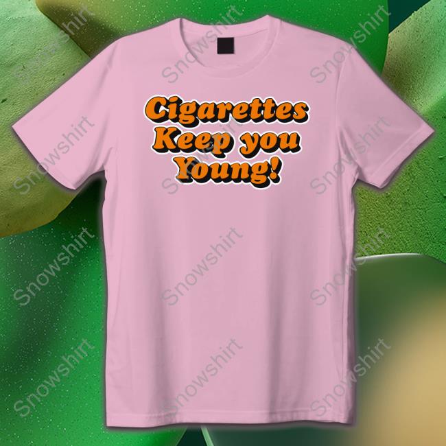 Shirts That Go Hard Cigarettes Keep You Young Hoodie