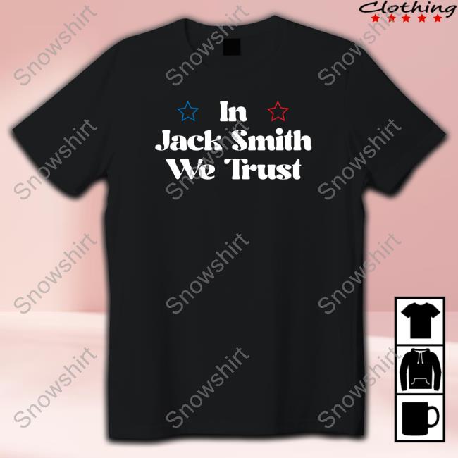 In Jack Smith We Trust T Shirts